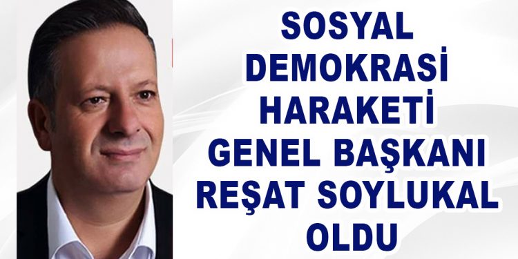 SOSYAL DEMOKRASİ HARAKETİ GENEL BAŞKANI REŞAT SOYLUKAL OLDU