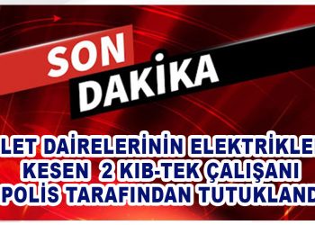 2 KIB-TEK ÇALIŞANI  POLİS TARAFINDAN TUTUKLANDI