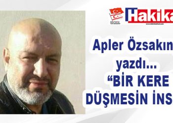 BİR KERE DÜŞMESİN İNSAN