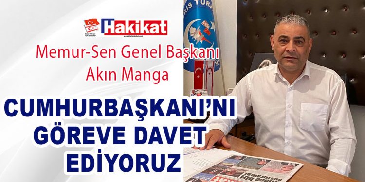CUMHURBAŞKANI’NI GÖREVE DAVET EDİYORUZ