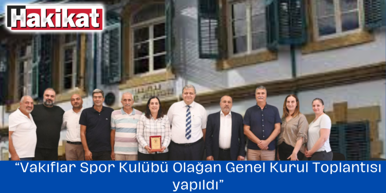 Vakıflar Spor Kulübü Olağan Genel Kurul Toplantısı yapıldı