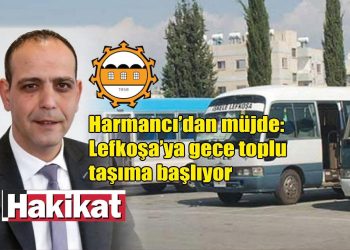 Harmancı: ”Lefkoşa’da gece toplu taşımacılığı başlıyor”